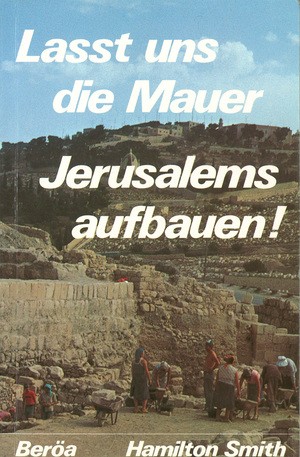 Lasst uns die Mauer Jerusalems aufbauen!