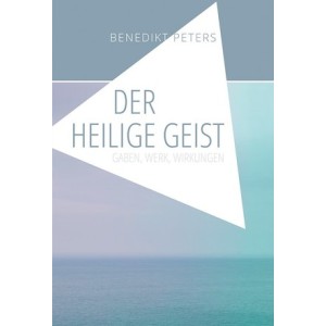 Der Heilige Geist - Gaben, Werk, Wirkungen