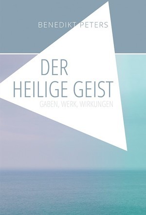 Der Heilige Geist - Gaben, Werk, Wirkungen