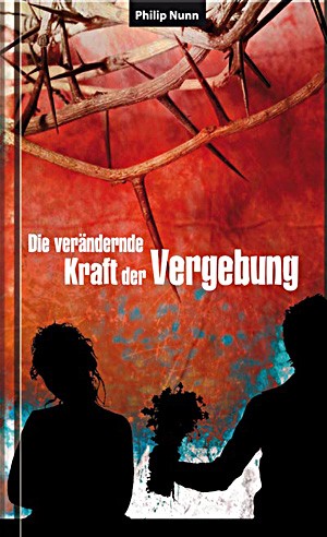 Die verändernde Kraft der Vergebung