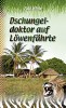 Dschungeldoktor auf Löwenfährte