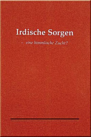 Irdische Sorgen - eine himmlische Zucht?
