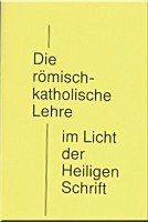 Die römisch-katholische Lehre im Licht der Heiligen Schrift