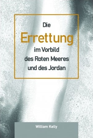 Die Errettung im Vorbild des roten Meeres und des Jordans