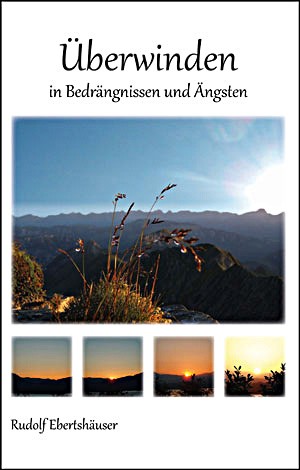 Überwinden in Bedrängnissen und Ängsten