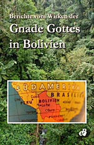 Berichte vom Wirken der Gnade Gottes in Bolivien