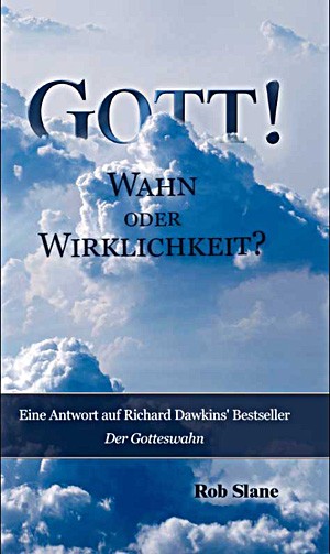 Gott! - Wahn oder Wirklichkeit?