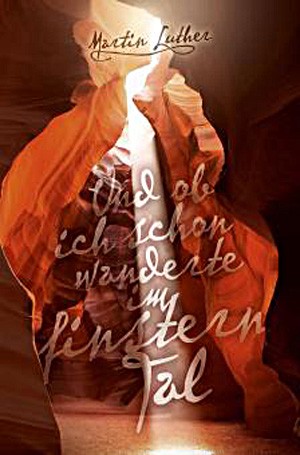 Und ob ich schon wanderte im finstern Tal