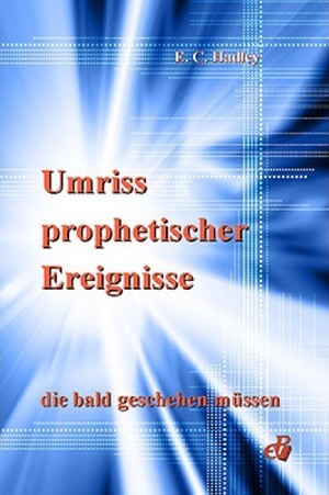 Umriss der prophetischen Ereignisse, die bald geschehen müssen