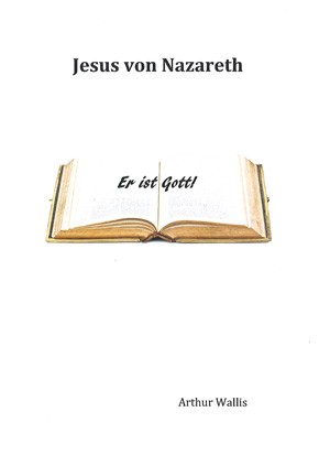 Jesus von Nazareth - Er ist Gott!