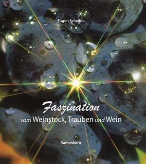 Faszination vom Weinstock, Trauben und Wein