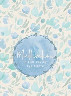 Muttivation - Kleine Pausen für Mamis