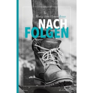 Mutig dem Herrn Jesus nachfolgen