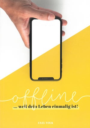  offline ... weil dein Leben einmalig ist!
