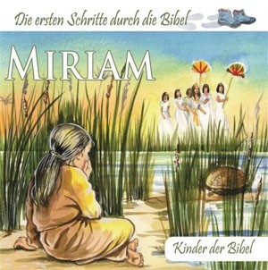 Miriam - Die ersten Schritte durch die Bibel
