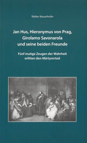 Jan Hus, Hieronymus von Prag, Girolamo Savonarola und seine beiden Freunde