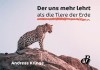 Der uns mehr lehrt als die Tiere der Erde