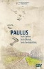 Paulus – Sein Leben. Sein Dienst. Sein Vermächtnis.