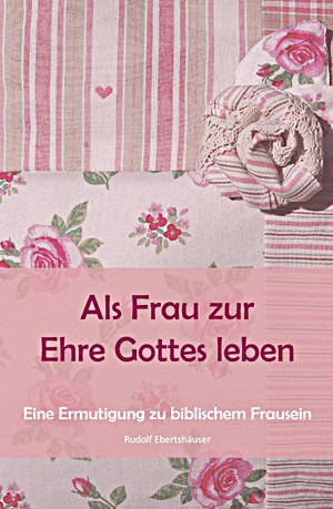 Als Frau zur Ehre Gottes leben - eBook