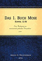 Das 1. Buch Mose, Kp. 12-36 - Eine Auslegung aus messianisch-jüdischer Perspektive