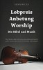 Lobpreis - Anbetung - Worship: Die Bibel und die Musik